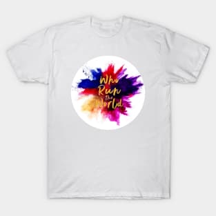 Who Run the World - color burst logo T-Shirt